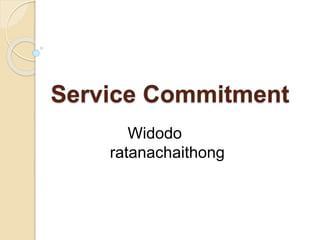 Service Commitment 
Widodo 
ratanachaithong 
 