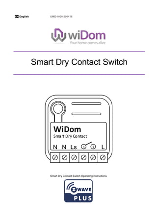 EN English UME-1000-300418
LN
Smart Dry Contact
WiDom
Ls 1 2N
Smart Dry Contact Switch Operating instructions
Smart Dry Contact Switch
 
