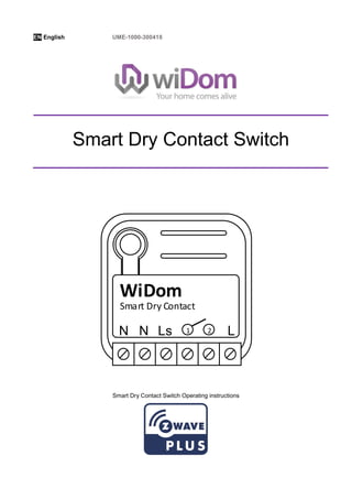 EN English UME-1000-300418
L
N
Smart Dry Contact
WiDom
Ls 1 2
N
Smart Dry Contact Switch Operating instructions
Smart Dry Contact Switch
 