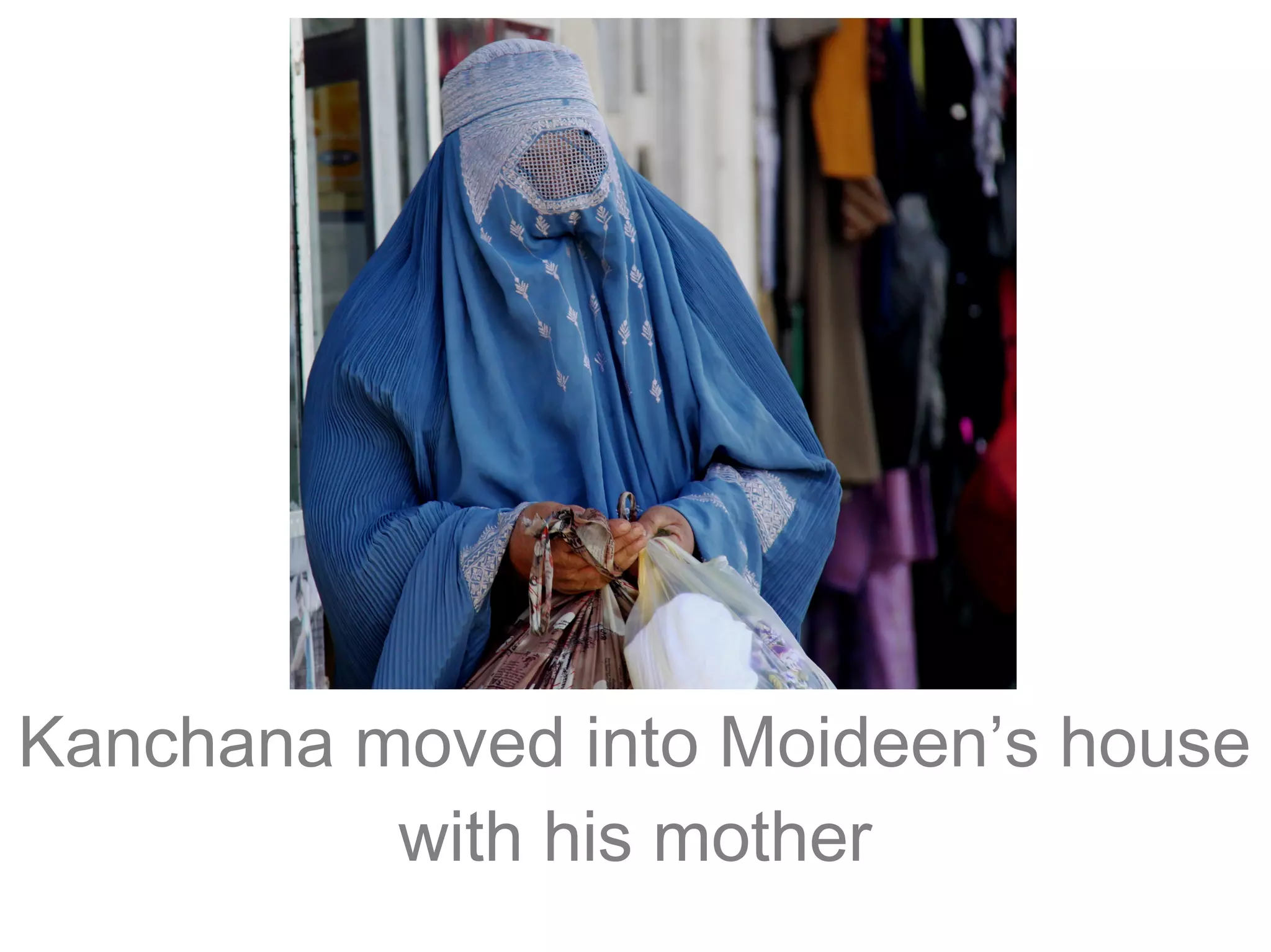 Kanchana moved into Moideen’s house
with his mother

 