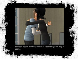 Iedereen neemt afscheid en dan is het echt tijd om weg te
gaan...
 