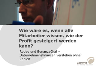 Rodeo und BonanzaGraf – Unternehmensfinanzen verstehen ohne Zahlen  Wie wäre es, wenn alle Mitarbeiter wissen, wie der Profit gesteigert werden kann? 
