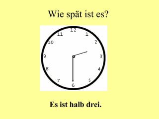 Wie spät ist es? Es ist halb drei. 