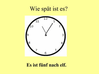 Wie spät ist es? Es ist fünf nach elf.  