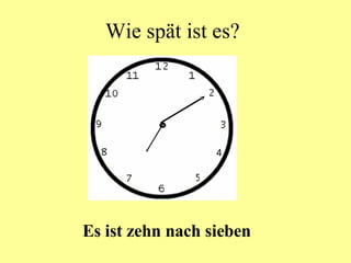Wie spät ist es? Es ist zehn nach sieben 