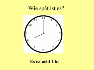 Wie spät ist es? Es ist acht Uhr 