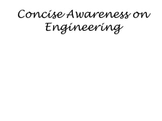 Concise Awareness on Engineering 