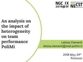 Letizia Clementi
letizia.clementi@mail.polimi.it
An analysis on
the impact of
heterogeneity
on team
performance
PoliMi
2018 May 24th
Pinterest
 
