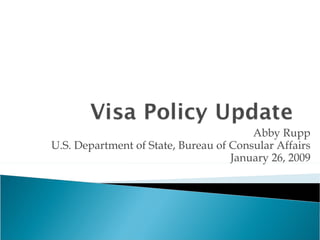 Abby Rupp U.S. Department of State, Bureau of Consular Affairs January 26, 2009 