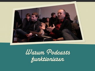Warum Podcasts
 funktionieren
 