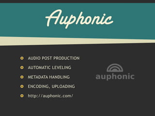 Auphonic
AUDIO POST PRODUCTION

AUTOMATIC LEVELING

METADATA HANDLING

ENCODING, UPLOADING

http://auphonic.com/
 