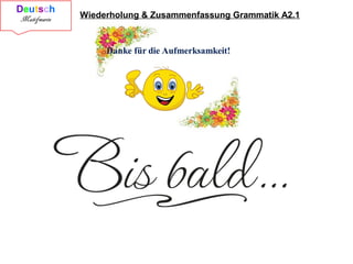 Wiederholung & Zusammenfassung Grammatik A2.1
 