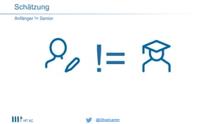 @OliverLemm@OliverLemm
!=
Schätzung
Anfänger != Senior
 