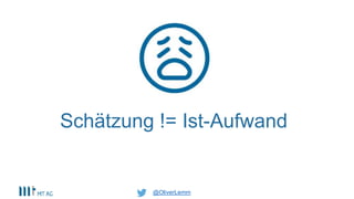 @OliverLemm
Schätzung != Ist-Aufwand
 