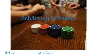 @OliverLemm
Schätzung != Pokern
 