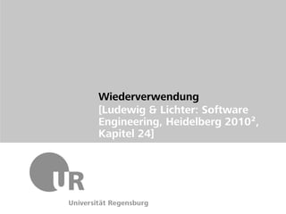 Wiederverwendung
[Ludewig & Lichter: Software
Engineering, Heidelberg 2010²,
Kapitel 24]
 