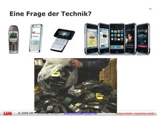11

Eine Frage der Technik?




  © 2009 UM – Universal McCann – www.universalmccann.de
 