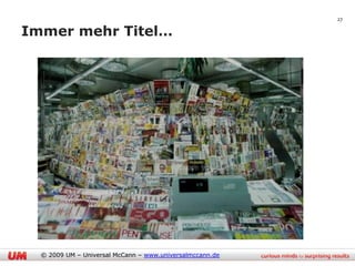 27

Immer mehr Titel…




  © 2009 UM – Universal McCann – www.universalmccann.de
 