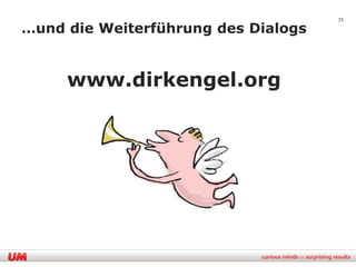 71

…und die Weiterführung des Dialogs


     www.dirkengel.org
 