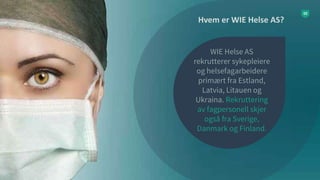 WIE Helse AS
rekrutterer sykepleiere
og helsefagarbeidere
primært fra Estland,
Latvia, Litauen og
Ukraina. Rekruttering
av...