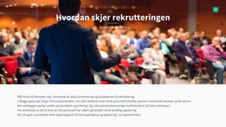 05
Hvordan skjer rekrutteringen
Eksempel på undertekst
WIE Helse AS benytter seg i hovedsak av lokal annonsering og via be...