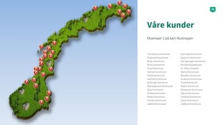 Våre kunder
Eksempel 1 på kart illustrasjon
09
Trondheim kommune
Kvalsund kommune
Bodø Kommune
Åsnes Kommune
Grue Kommune
...