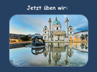 Jetzt üben wir:
 