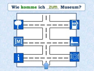 Wie komme ich ______ Museum?zum
 