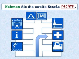 Nehmen Sie die zweite Straße ________.rechts
 
