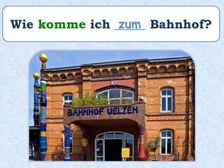 Wie komme ich _____ Bahnhof?zum
 