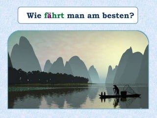 Wie fährt man am besten?
 