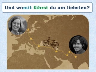 Und womit fährst du am liebsten?
 