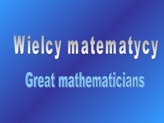 Wielcy matematycy  Great mathematicians  