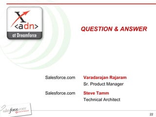 Varadarajan Rajaram Sr. Product Manager QUESTION & ANSWER Salesforce.com Steve Tamm Technical Architect Salesforce.com 