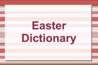 Easter
Dictionary
 