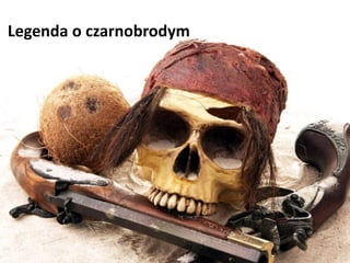 Legenda o czarnobrodym
 
