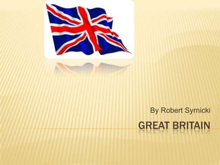 Great Britain By Robert Syrnicki 