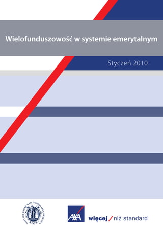 Wielofunduszowość w systemie emerytalnym


                          Styczeń 2010
 
