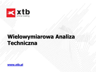 Wielowymiarowa Analiza
Techniczna
www.xtb.pl
 