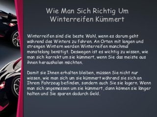 Wie Man Sich Richtig Um
Winterreifen Kümmert
Winterreifen sind die beste Wahl, wenn es darum geht
während des Winters zu f...