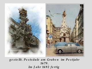 gestellt. Pestsäule am Graben  im Pestjahr 1679. Im Jahr 1692 fertig  