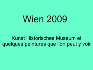 Wien 2009 Kunst Historisches Museum et quelques peintures que l’on peut y voir 