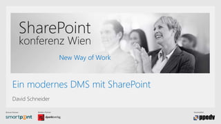 Bronze-Partner: Medien-Partner: Veranstalter:
New Way of Work
Ein modernes DMS mit SharePoint
David Schneider
 