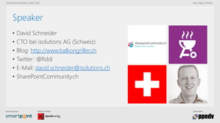Bronze-Partner: Medien-Partner: Veranstalter:
SharePoint konferenz Wien 2015 New Way of Work
Speaker
• David Schneider
• CTO bei isolutions AG (Schweiz)
• Blog: http://www.balkongriller.ch
• Twitter: @fiddi
• E-Mail: david.schneider@isolutions.ch
• SharePointCommunity.ch
 