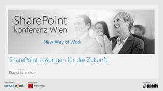 Bronze-Partner: Medien-Partner: Veranstalter:
New Way of Work
SharePoint Lösungen für die Zukunft
David Schneider
 