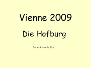 Vienne 2009 Die Hofburg Sur les traces de Sissi… 