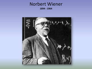 Norbert Wiener
    1894 - 1964
 