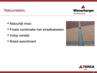 Natuursteen. Natuurlijk mooi Fraaie combinatie met straatbaksteen Volop variatie Breed assortiment 