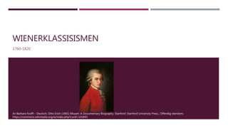WIENERKLASSISISMEN
1760-1820
Av Barbara Krafft - Deutsch, Otto Erich (1965) Mozart: A Documentary Biography. Stanford: Stanford University Press., Offentlig eiendom,
https://commons.wikimedia.org/w/index.php?curid=141841
 