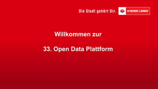 Willkommen zur
33. Open Data Plattform
 